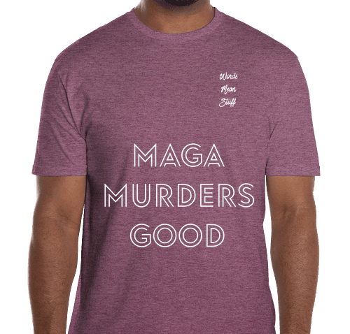 MAGA Murders Good T-Shirt in Maroon